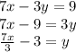 7x-3y=9\\&#10;7x-9=3y\\&#10;\frac{7x}{3}-3=y
