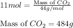 11mol=\frac{\text{Mass of }CO_2}{44g/mol}\\\\\text{Mass of }CO_2=484g