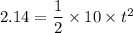 2.14=\dfrac{1}{2}\times 10\times t^2