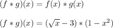 (f*g)(x) = f(x)*g(x)\\\\(f*g)(x) =(\sqrt{x}-3)*(1-x^2)