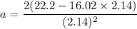 a=\dfrac{2(22.2-16.02\times 2.14)}{(2.14)^2}