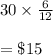 30\times \frac{6}{12}\\\\=\$15