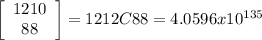 \left[\begin{array}{ccc}1210\\88\end{array}\right] =1212C88=4.0596x10^{135}