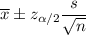 \overline{x}\pm z_{\alpha/2}\dfrac{s}{\sqrt{n}}