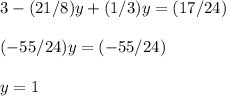 3-(21/8)y+(1/3)y=(17/24)\\\\(-55/24)y=(-55/24)\\\\y=1