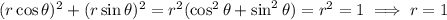 (r\cos\theta)^2+(r\sin\theta)^2=r^2(\cos^2\theta+\sin^2\theta)=r^2=1\implies r=1