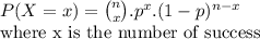 P(X=x) = \binom{n}{x}.p^x.(1-p)^{n-x}\\\text{where x is the number of success}