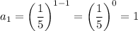 a_1=\left(\dfrac{1}{5}\right)^{1-1}=\left(\dfrac{1}{5}\right)^0=1