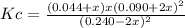 Kc = \frac{(0.044+x)x(0.090+2x)^2}{(0.240 - 2x)^2}