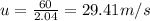 u=\frac{60}{2.04}=29.41 m/s