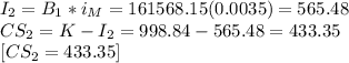 I_{2}=B_{1}*i_{M}=161568.15(0.0035)=565.48\\CS_{2}=K-I_{2}=998.84-565.48=433.35\\\left[CS_{2}=433.35\right]