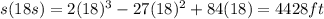 s(18s)=2(18)^3-27(18)^2+84(18)=4428ft