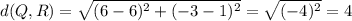d(Q,R)=\sqrt{(6-6)^2+(-3-1)^2}=\sqrt{(-4)^2}=4