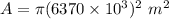 A=\pi (6370\times 10^3)^2\ m^2