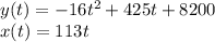 y(t)=-16t^2+425t+8200\\x(t)=113t