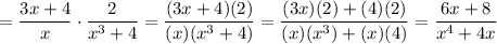 =\dfrac{3x+4}{x}\cdot\dfrac{2}{x^3+4}=\dfrac{(3x+4)(2)}{(x)(x^3+4)}=\dfrac{(3x)(2)+(4)(2)}{(x)(x^3)+(x)(4)}=\dfrac{6x+8}{x^4+4x}