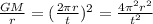 \frac{GM}{r}=(\frac{2\pi r}{t})^2=\frac{4\pi^2 r^2}{t^2}