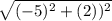 \sqrt{(-5)^2 + (2))^2}