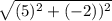 \sqrt{(5)^2 + (-2))^2}