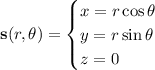 \mathbf s(r,\theta)=\begin{cases}x=r\cos\theta\\y=r\sin\theta\\z=0\end{cases}