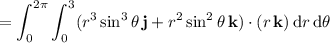 =\displaystyle\int_0^{2\pi}\int_0^3(r^3\sin^3\theta\,\mathbf j+r^2\sin^2\theta\,\mathbf k)\cdot(r\,\mathbf k)\,\mathrm dr\,\mathrm d\theta