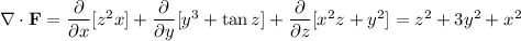 \nabla\cdot\mathbf F=\dfrac\partial{\partial x}[z^2x]+\dfrac\partial{\partial y}[y^3+\tan z]+\dfrac\partial{\partial z}[x^2z+y^2]=z^2+3y^2+x^2