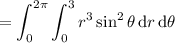 =\displaystyle\int_0^{2\pi}\int_0^3r^3\sin^2\theta\,\mathrm dr\,\mathrm d\theta