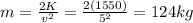 m=\frac{2K}{v^2}=\frac{2(1550)}{5^2}=124 kg