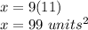 x=9(11)\\x=99\ units^2