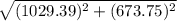 \sqrt{(1029.39)^{2}+(673.75)^{2}}