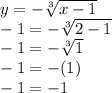 y=-\sqrt[3]{x-1}\\-1=-\sqrt[3]{2-1}\\-1=-\sqrt[3]{1}\\-1=-(1)\\-1=-1