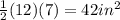 \frac{1}{2} (12)(7) =42in^{2}