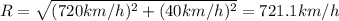 R=\sqrt{(720 km/h)^2+(40 km/h)^2}=721.1 km/h