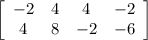 \left[\begin{array}{cccc}-2&4&4&-2\\4&8&-2&-6\end{array}\right]