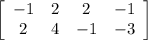 \left[\begin{array}{cccc}-1&2&2&-1\\2&4&-1&-3\end{array}\right]