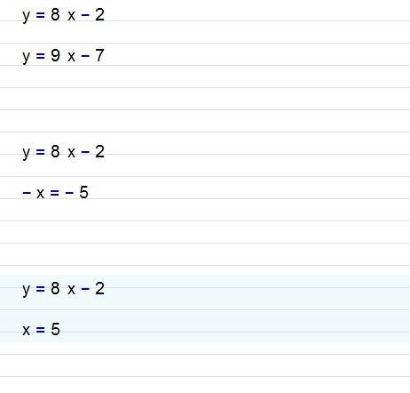 Asystem of equations is shown below:  y = 8x − 2 y = 9x − 7 what is the solution to the system of eq