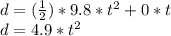 d = (\frac{1}{2}) * 9.8 * t ^ 2 + 0 * t\\d = 4.9 * t ^ 2