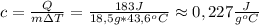 c=\frac{Q}{m\Delta T}=\frac{183J}{18,5g*43,6^{o}C}\approx0,227\frac{J}{g^{o}C}}