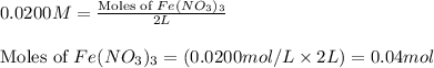 0.0200M=\frac{\text{Moles of }Fe(NO_3)_3}{2L}\\\\\text{Moles of }Fe(NO_3)_3=(0.0200mol/L\times 2L)=0.04mol