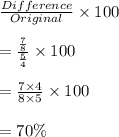 \frac{Difference}{Original}\times 100\\\\=\frac{\frac{7}{8}}{\frac{5}{4}}\times 100\\\\=\frac{7\times 4}{8\times 5}\times 100\\\\=70\%