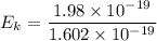 E_k=\dfrac{1.98\times 10^{-19}}{1.602\times 10^{-19}}