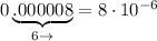 0\underbrace{.000008}_{6\rightarrow}=8\cdot10^{-6}
