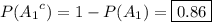 P({A_1}^c)=1-P(A_1)=\boxed{0.86}