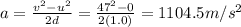 a=\frac{v^2-u^2}{2d}=\frac{47^2-0}{2(1.0)}=1104.5 m/s^2