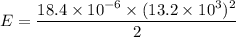 E=\dfrac{18.4\times10^{-6}\times(13.2\times10^{3})^2}{2}