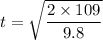 t=\sqrt{\dfrac{2\times109}{9.8}}