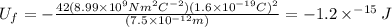 U_f=-\frac{42(8.99\times10^9Nm^2C^{-2})(1.6\times10^{-19}C)^2}{(7.5\times10^{-12}m)}=-1.2\times^{-15}J