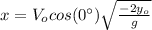 x=V_{o}cos(0\°) \sqrt{\frac{-2y_{o}}{g}}