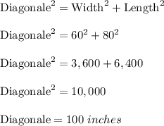 \text{Diagonale}^2=\text{Width}^2+\text{Length}^2\\ \\\text{Diagonale}^2=60^2+80^2\\ \\\text{Diagonale}^2=3,600+6,400\\ \\\text{Diagonale}^2=10,000\\ \\\text{Diagonale}=100\ inches