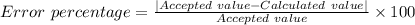 Error\ percentage=\frac {|Accepted\ value-Calculated\ value|}{Accepted\ value}\times 100